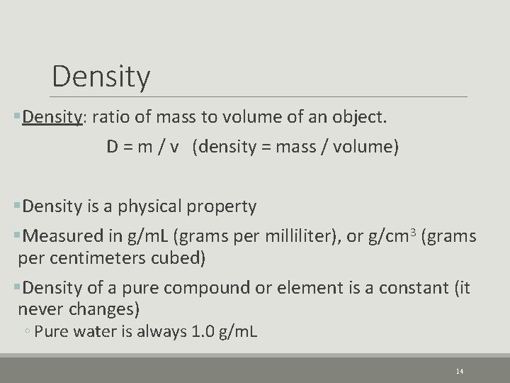 Density §Density: ratio of mass to volume of an object. D = m /
