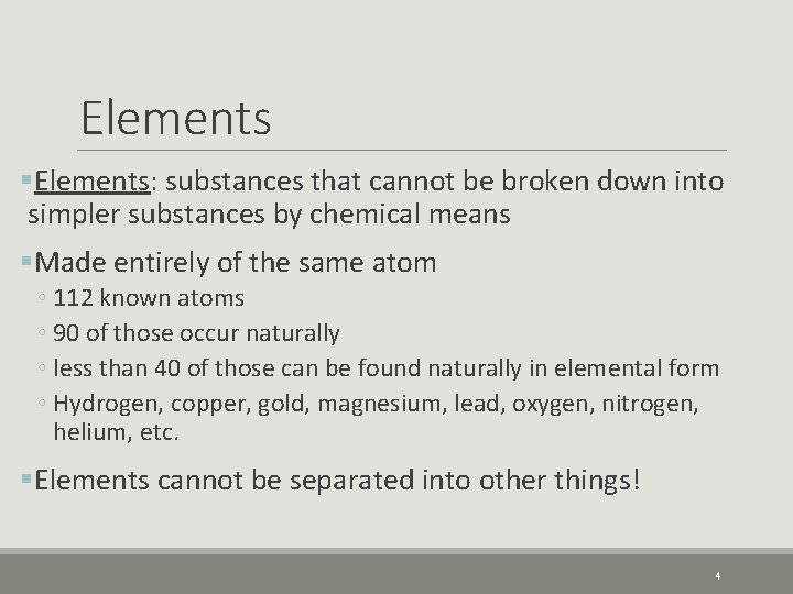 Elements §Elements: substances that cannot be broken down into simpler substances by chemical means