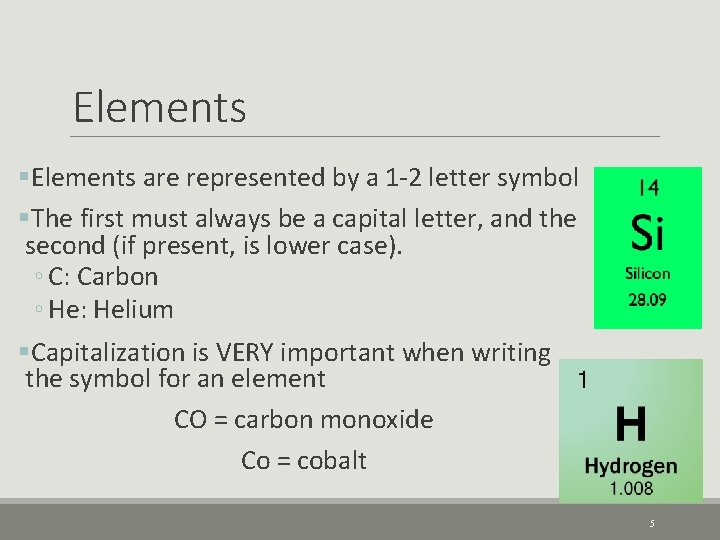 Elements §Elements are represented by a 1 -2 letter symbol §The first must always