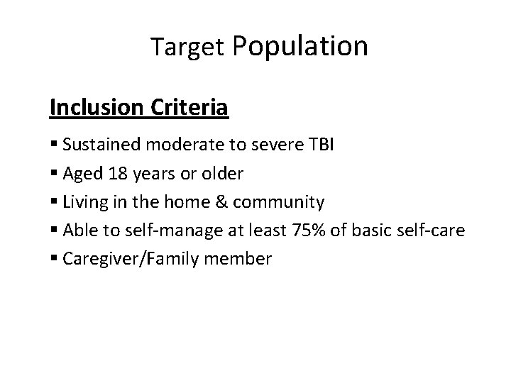 Target Population Inclusion Criteria § Sustained moderate to severe TBI § Aged 18 years