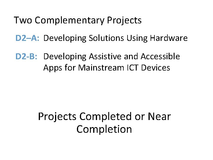 Two Complementary Projects D 2–A: Developing Solutions Using Hardware D 2 -B: Developing Assistive