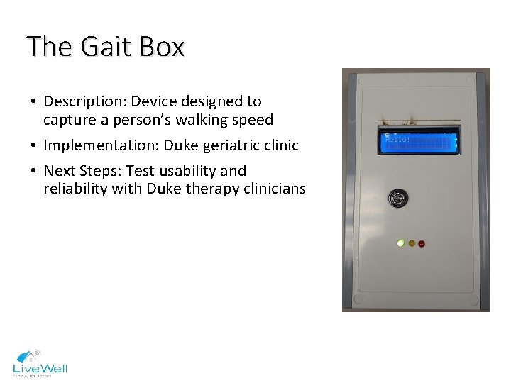 The Gait Box • Description: Device designed to capture a person’s walking speed •