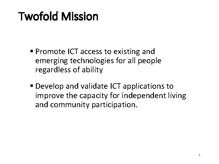 Twofold Mission § Promote ICT access to existing and emerging technologies for all people