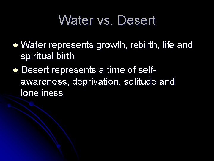 Water vs. Desert Water represents growth, rebirth, life and spiritual birth l Desert represents Water vs. Desert Water represents growth, rebirth, life and spiritual birth l Desert represents
