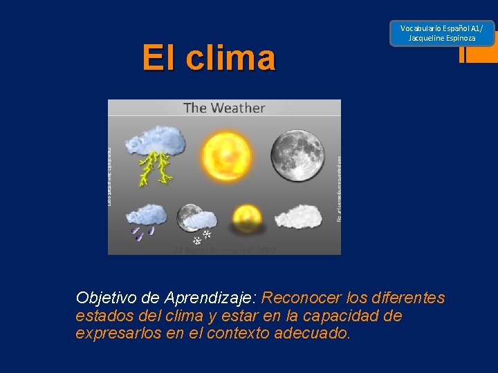El clima Vocabulario Español A 1/ Jacqueline Espinoza Objetivo de Aprendizaje: Reconocer los diferentes