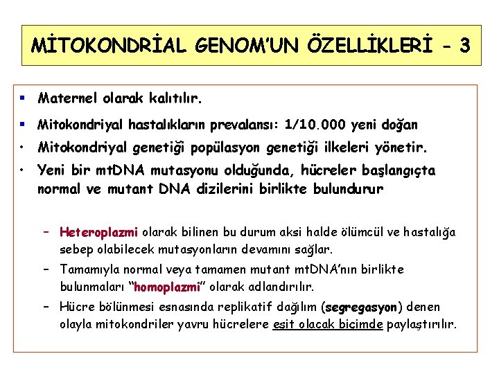 MİTOKONDRİAL GENOM’UN ÖZELLİKLERİ - 3 § Maternel olarak kalıtılır. § Mitokondriyal hastalıkların prevalansı: 1/10.