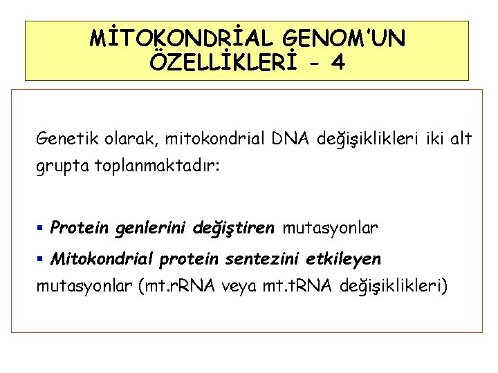 MİTOKONDRİAL GENOM’UN ÖZELLİKLERİ - 4 Genetik olarak, mitokondrial DNA değişiklikleri iki alt grupta toplanmaktadır: