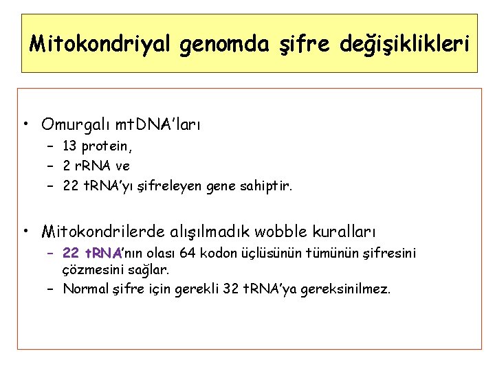 Mitokondriyal genomda şifre değişiklikleri • Omurgalı mt. DNA’ları – 13 protein, – 2 r.