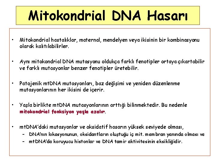 Mitokondrial DNA Hasarı • Mitokondrial hastalıklar, maternal, mendelyen veya ikisinin bir kombinasyonu olarak kalıtılabilirler.