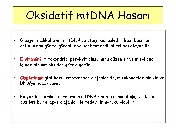 Oksidatif mt. DNA Hasarı • Oksijen radikallerinin mt. DNA’ya atağı rastgeledir. Bazı besinler, antioksidan