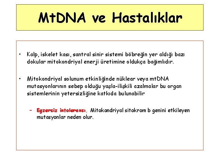 Mt. DNA ve Hastalıklar • Kalp, iskelet kası, santral sinir sistemi böbreğin yer aldığı