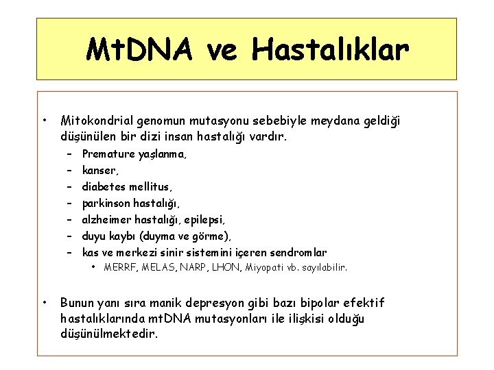 Mt. DNA ve Hastalıklar • Mitokondrial genomun mutasyonu sebebiyle meydana geldiği düşünülen bir dizi