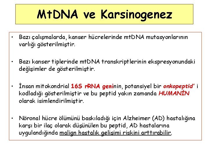 Mt. DNA ve Karsinogenez • Bazı çalışmalarda, kanser hücrelerinde mt. DNA mutasyonlarının varlığı gösterilmiştir.