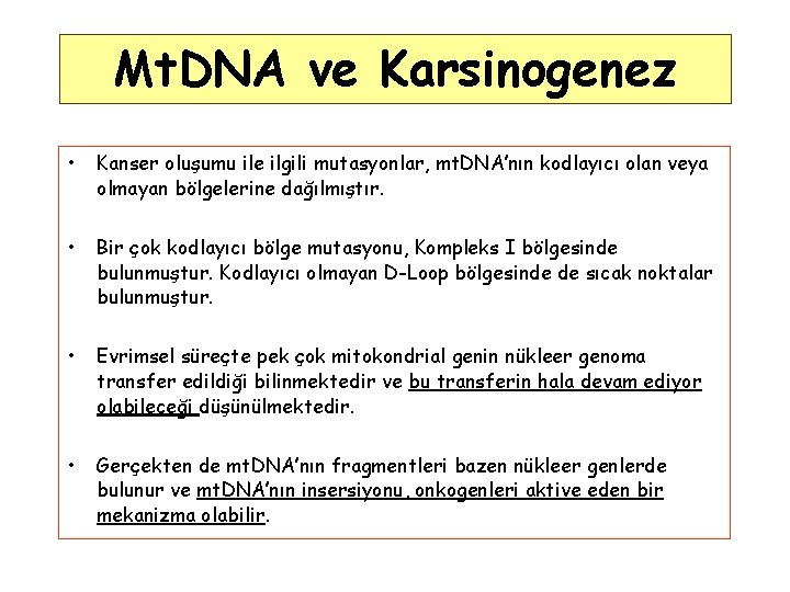 Mt. DNA ve Karsinogenez • Kanser oluşumu ile ilgili mutasyonlar, mt. DNA’nın kodlayıcı olan