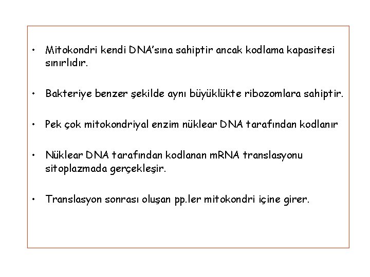  • Mitokondri kendi DNA’sına sahiptir ancak kodlama kapasitesi sınırlıdır. • Bakteriye benzer şekilde