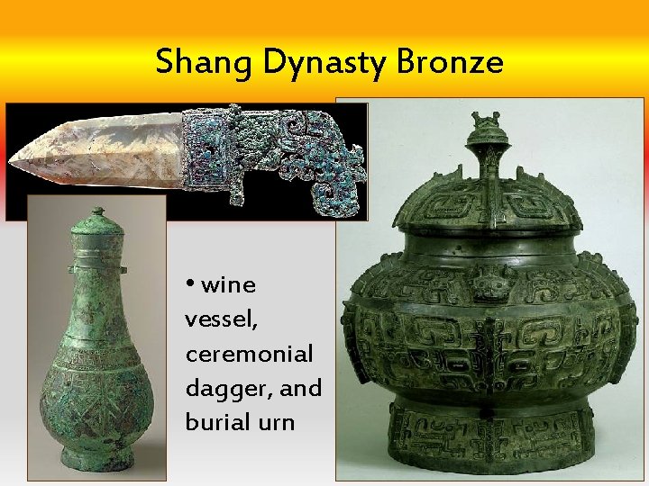 Shang Dynasty Bronze • wine vessel, ceremonial dagger, and burial urn 