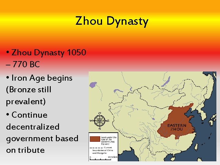 Zhou Dynasty • Zhou Dynasty 1050 – 770 BC • Iron Age begins (Bronze