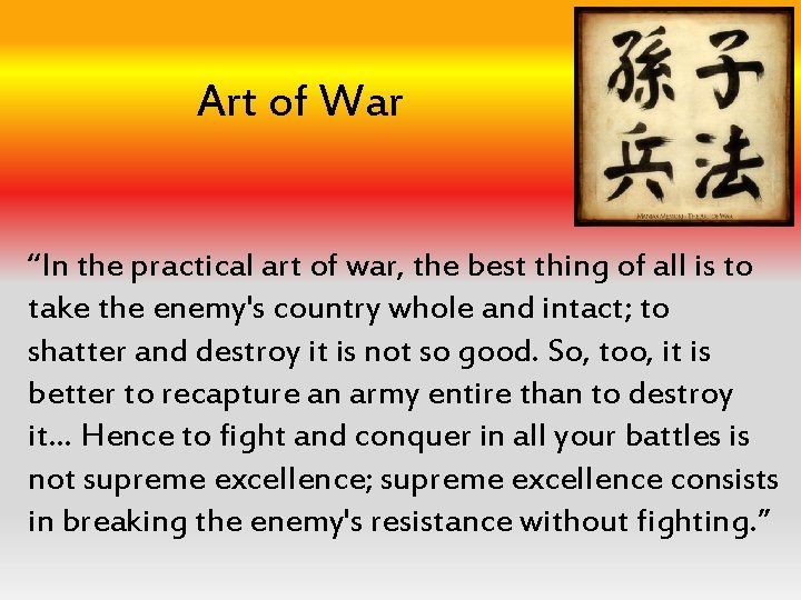 Art of War “In the practical art of war, the best thing of all