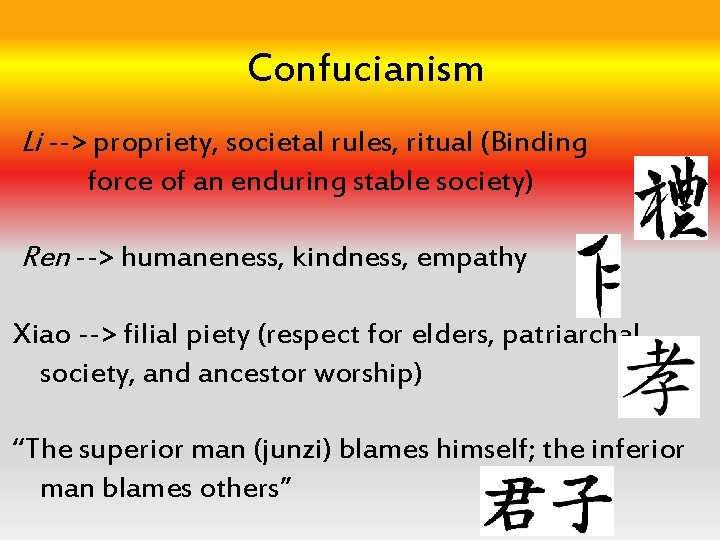 Confucianism Li --> propriety, societal rules, ritual (Binding force of an enduring stable society)