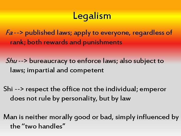 Legalism Fa --> published laws; apply to everyone, regardless of rank; both rewards and