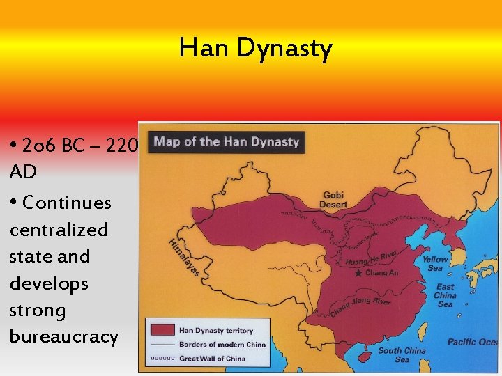Han Dynasty • 2 o 6 BC – 220 AD • Continues centralized state