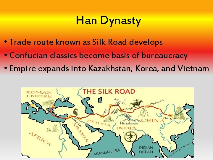 Han Dynasty • Trade route known as Silk Road develops • Confucian classics become