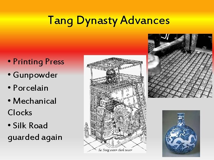 Tang Dynasty Advances • Printing Press • Gunpowder • Porcelain • Mechanical Clocks •