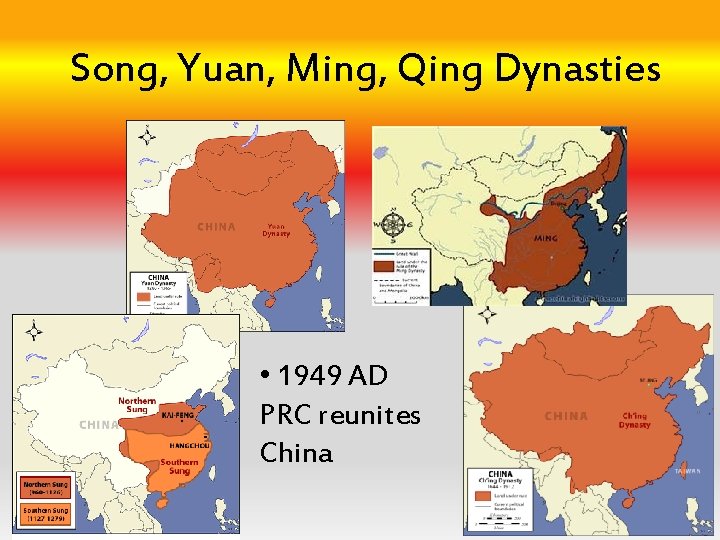 Song, Yuan, Ming, Qing Dynasties • 1949 AD PRC reunites China 