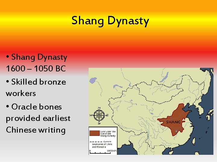 Shang Dynasty • Shang Dynasty 1600 – 1050 BC • Skilled bronze workers •
