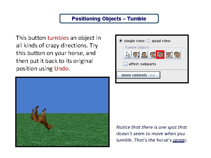 Positioning Objects – Tumble This button tumbles an object in all kinds of crazy