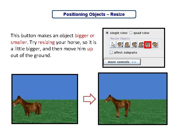 Positioning Objects – Resize This button makes an object bigger or smaller. Try resizing