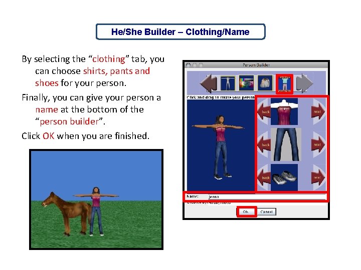 He/She Builder – Clothing/Name By selecting the “clothing” tab, you can choose shirts, pants