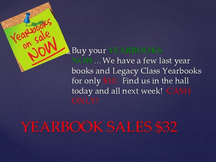  Buy your YEARBOOKS NOW…We have a few last year books and Legacy Class