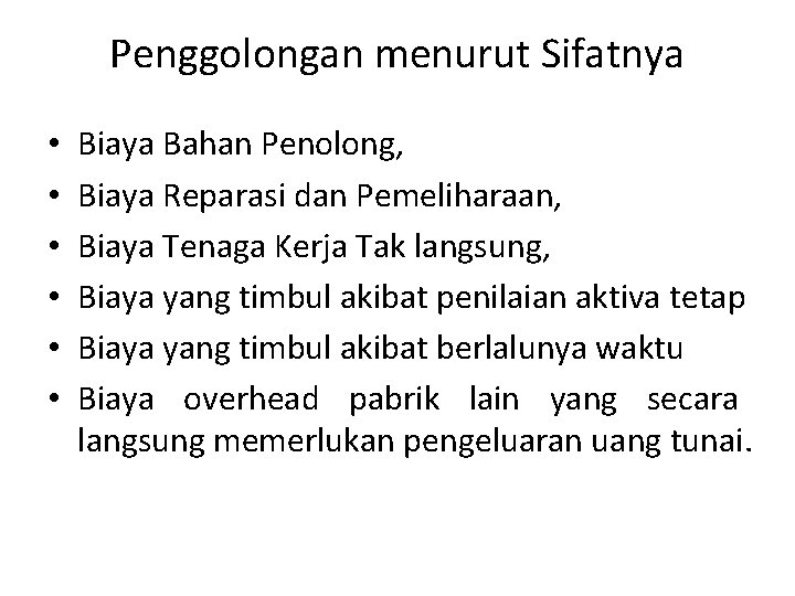 Penggolongan menurut Sifatnya • • • Biaya Bahan Penolong, Biaya Reparasi dan Pemeliharaan, Biaya