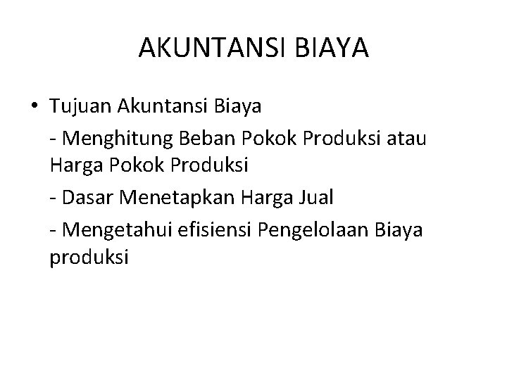 AKUNTANSI BIAYA • Tujuan Akuntansi Biaya - Menghitung Beban Pokok Produksi atau Harga Pokok