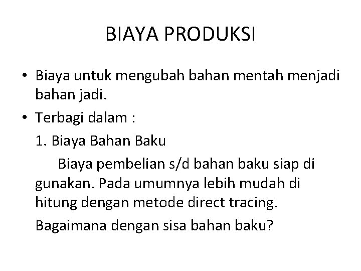 BIAYA PRODUKSI • Biaya untuk mengubah bahan mentah menjadi bahan jadi. • Terbagi dalam