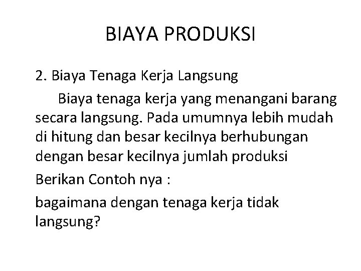 BIAYA PRODUKSI 2. Biaya Tenaga Kerja Langsung Biaya tenaga kerja yang menangani barang secara