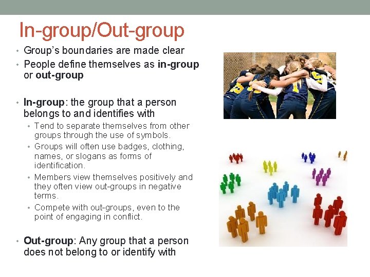 In-group/Out-group • Group’s boundaries are made clear • People define themselves as in-group or