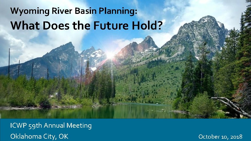Wyoming River Basin Planning: What Does the Future Hold? ICWP 59 th Annual Meeting