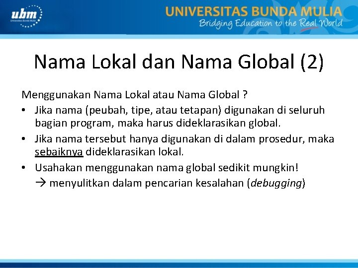 Nama Lokal dan Nama Global (2) Menggunakan Nama Lokal atau Nama Global ? •