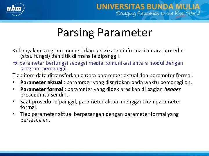 Parsing Parameter Kebanyakan program memerlukan pertukaran informasi antara prosedur (atau fungsi) dan titik di