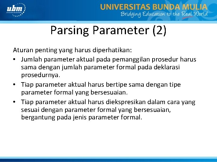 Parsing Parameter (2) Aturan penting yang harus diperhatikan: • Jumlah parameter aktual pada pemanggilan