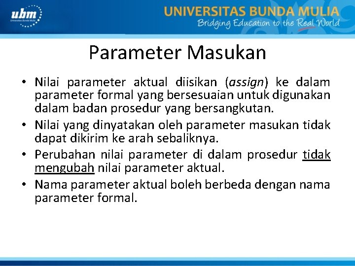 Parameter Masukan • Nilai parameter aktual diisikan (assign) ke dalam parameter formal yang bersesuaian