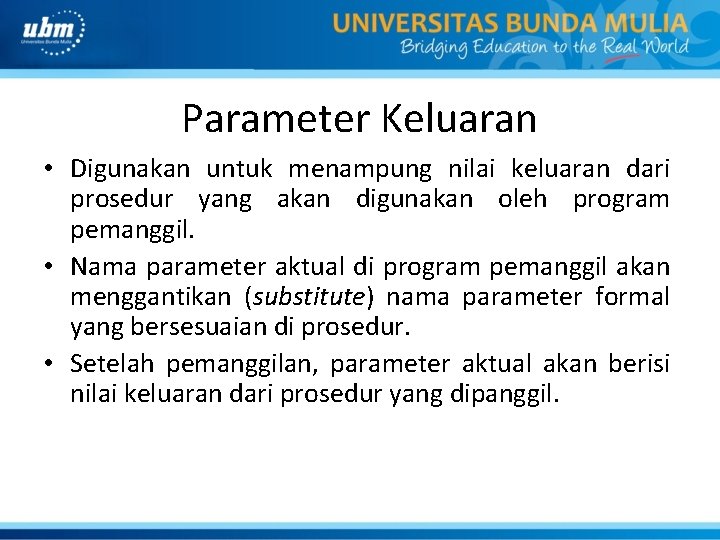 Parameter Keluaran • Digunakan untuk menampung nilai keluaran dari prosedur yang akan digunakan oleh