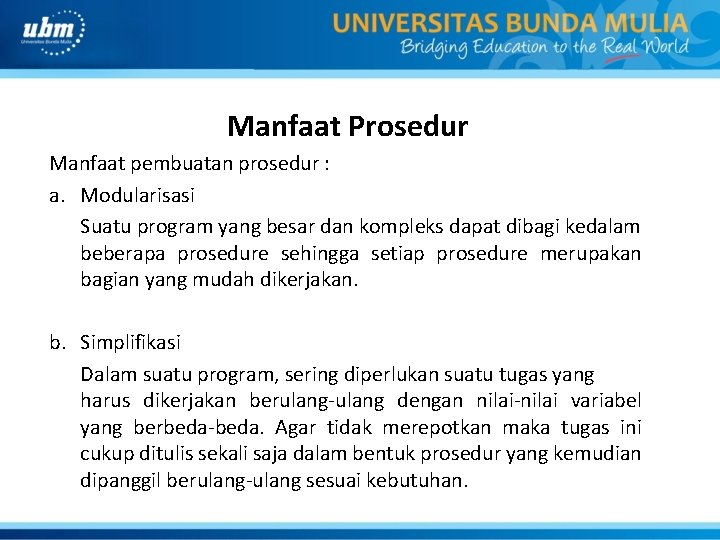 Manfaat Prosedur Manfaat pembuatan prosedur : a. Modularisasi Suatu program yang besar dan kompleks