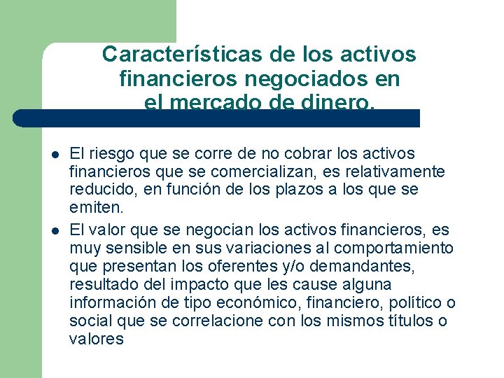 Características de los activos financieros negociados en el mercado de dinero. l l El