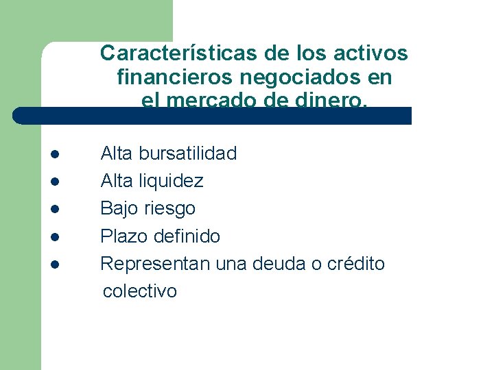Características de los activos financieros negociados en el mercado de dinero. l l l