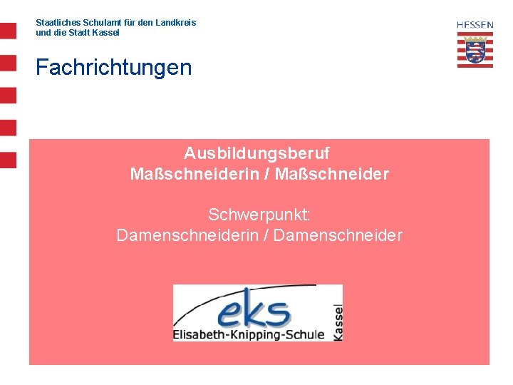 Staatliches Schulamt für den Landkreis und die Stadt Kassel Fachrichtungen Ausbildungsberuf Maßschneiderin / Maßschneider