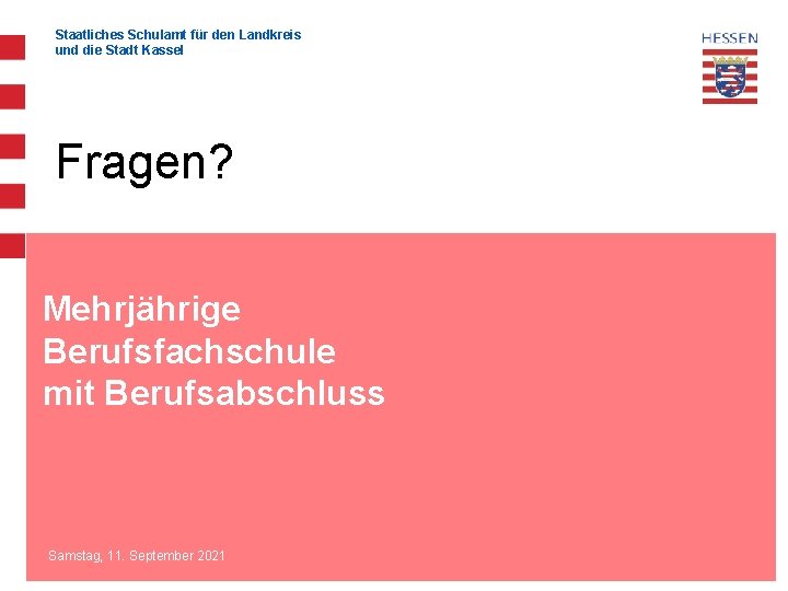 Staatliches Schulamt für den Landkreis und die Stadt Kassel Fragen? Mehrjährige Berufsfachschule mit Berufsabschluss