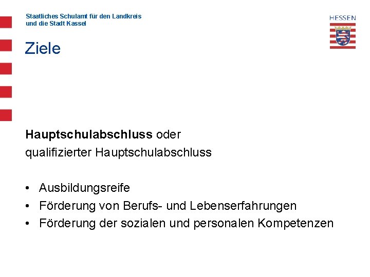 Staatliches Schulamt für den Landkreis und die Stadt Kassel Ziele Hauptschulabschluss oder qualifizierter Hauptschulabschluss